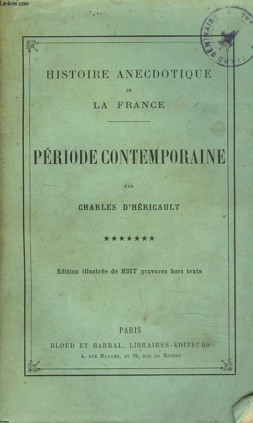 HISTOIRE ANECDOTIQUE DE LA FRANCE. PERIODE CONTEMPORAINE. TOME 7.