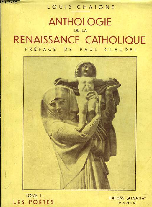 ANTHOLOGIE DE LA RENAISSANCE CATHOLIQUE. TOMES I : LES POETES.