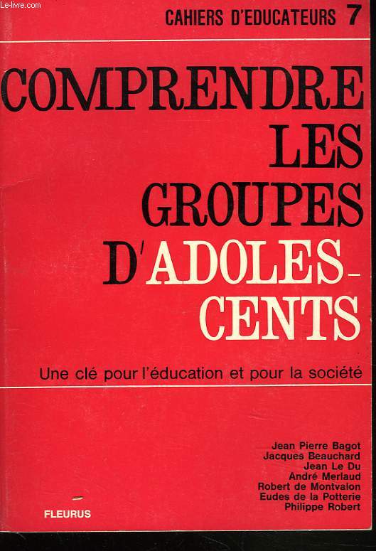 COMPRENDRE LES GROUPES D'ADOLESCENTS. UNE CLE POUR L'EDUCATION ET POUR LA SOCIETE.