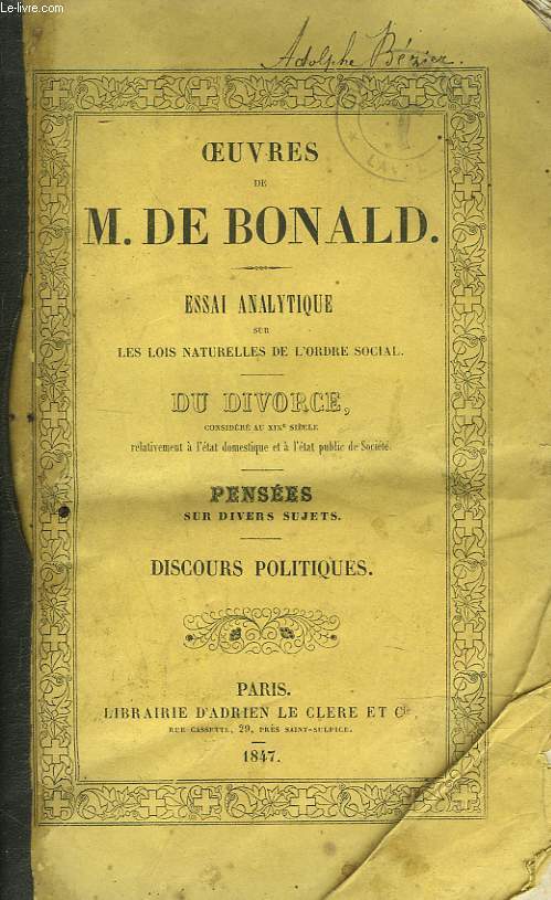 OEUVRES. ESSAI ANALYTIQUE SUR LES LOIS NATURELLES DE L'ORDRE SOCIAL. DU DIVORCE considr au XIX sicle relativement  l'tat domestique et  l'tat public de Socit. Penses sur divers sujets. Discours politiques.