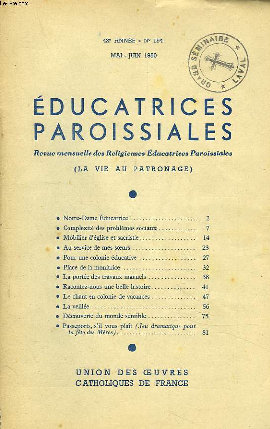 EDUCATRICES PAROISSIALES, REVUE MENSUELLE N154, MAI-JUIN 1950. NOTRE-DAME EDUCATRICE/ COMPLEXITE DES PROBLEMES SOCIAUX / MOBILIER D'EGLISE ET SACRISTIE/ AU SERVICE DE MES SOEURS/ POUR UNE COLONIE EDUCATIVE/ PLACE DE LA MONITRICE/ LA PORTEE DES TRAVAUX ..