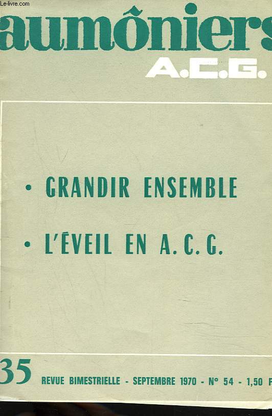 AUMONIERS A.C.G., REVUE BIMESTRIELLE N54, SEPTEMBRE 1970. GRANDIR ENSEMBLE. L'EVEIL EN A.C.C.