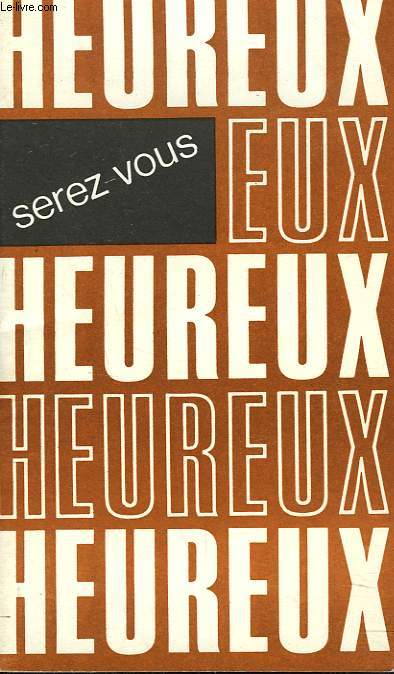 HEUREUX SEREZ-VOUS. CHEMINEMENT DE CAREME. VIVRE LES BEATITUDES AUJOURD'HUI