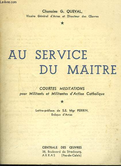 AU SERVICE DU MAITRE. COURTES MEDITATIONS POUR MILITANTS ET MILITANTES D'ACTION CATHOLIQUE.