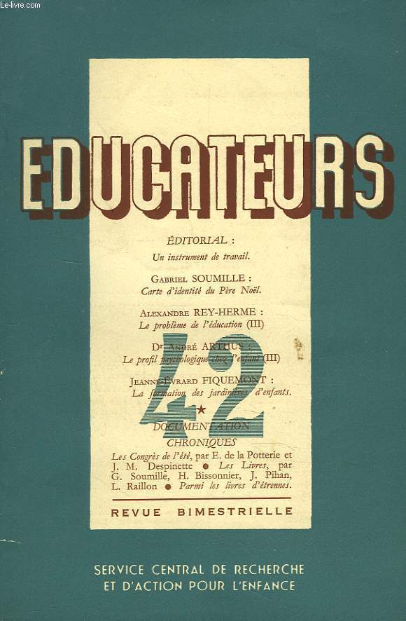 EDUCATEURS, REVUE BIMESTRIELLE N42, NOV-DEC. 19552. CARTE D'IDENTITE DU PERE NOEL par GABRIEL SOUMILLE / LE PROBLEME DE L'EDUCATION III par A. REY-HERME/ LA FORMATION DES JARDINIERES D'ENFANTS par J.-E. FIQUEMONT / ....