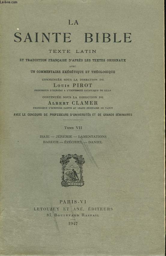 LA SAINTE BIBLE. Texte latin et traduction franaise d'aprs les textes originaux, avec un commentaire exgtique et thologique. TOME VII. Isae - Jrmie - Lamentations - Baruch - Ezchiel - Daniel.