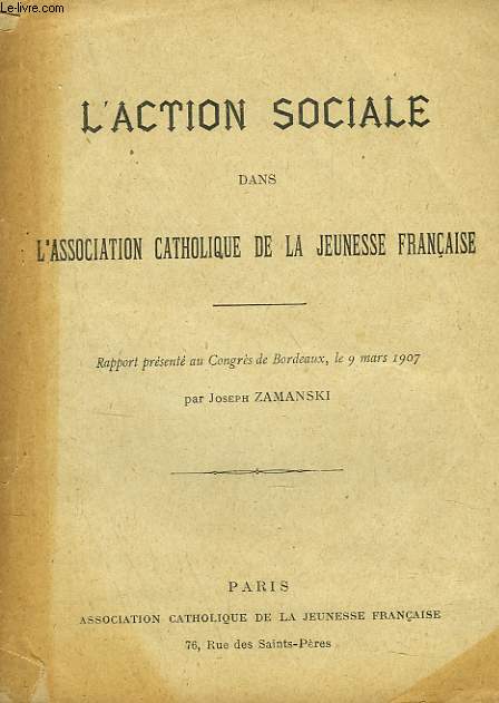 L'ACTION SOCIALE DANS L'A.J.C.F. RAPPORT PRESENTE AU CONGRES DE BORDEAUX, LE 9 MARS 1907.