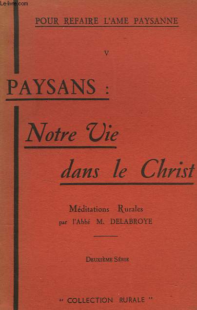 POR REFAIRE L'AME PAYSANNE. V. PAYSANS : NOTRE VIE DANS LE CHRIST.