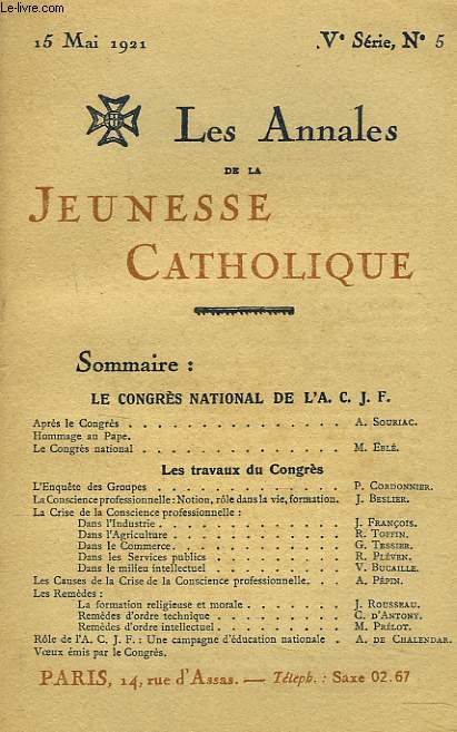 LES ANNALES DE LA JEUNESSE CATHOLIQUE N5, 15 MAI 1921. LE CONGRES NATIONAL DE L'A.C.J.F./ LES TRAVAUX DU CONGRES. LA CRISE DE LA CONSCIENCE PROFESSIONNELLE DANS L'INDUXTRIE, L'AGRICULTURE, LE COMMERCE, LES SERVICES PUBLICS, DANS LE MILIEU INTELLECTUEL...