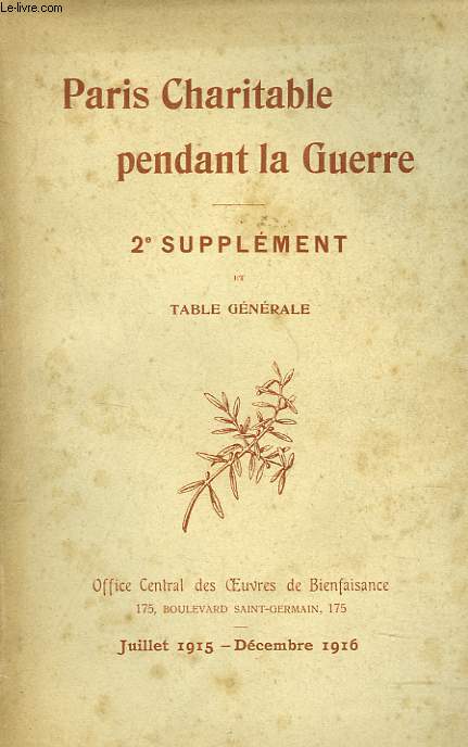 PARIS CHARITABLE PENDANT LA GUERRE. 2e SUPPLEMENT ET TABLE GENERALE. JUILLET 1915- DECEMBRE 1916.