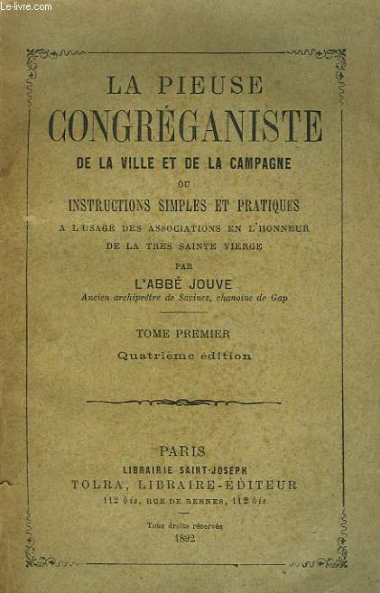 LA PIEUSE CONGREGANISTE DE LA VILLE ET DE LA CAMPAGNE ou INSTRUCTIONS SIMPLES ET PRATIQUES A L'USAGE DES ASSOCIATIONS EN L'HONNEUR DE LA TRES SAINTE VIERGE. TOME I.