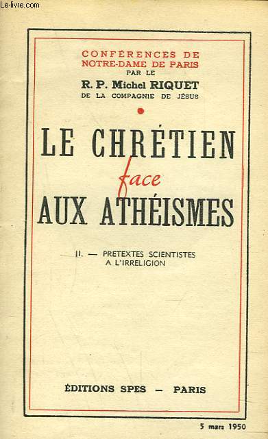 LE CHRETIEN FACE AUX ATHEISMES. II. PRETEXTES SCIENTISTES A L'IRRELIGION.