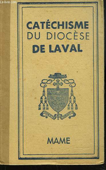 CATECHISME A L'USAGE DU DIOCESE DE LAVAL PUBLIE POUR LE DIOCESE DE LAVAL PAR S. Exc. Mgr. PAUL RICHAUD.