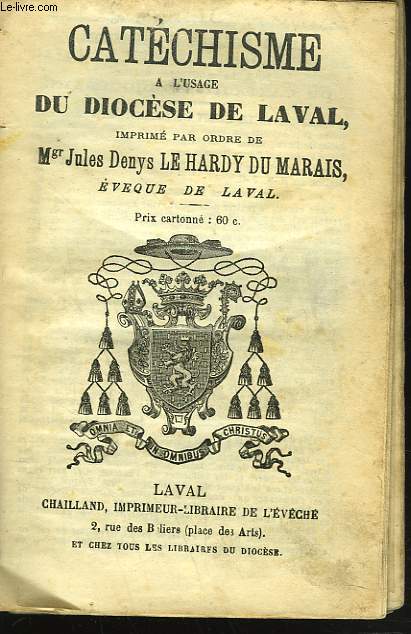 CATECHISME A L'USAGE DU DIOCESE DE LAVAL. IMPRIME PAR ORDRE DE Mgr JULES DENYS LE HARDY DU MARAIS, EVQUE DE LAVAL.