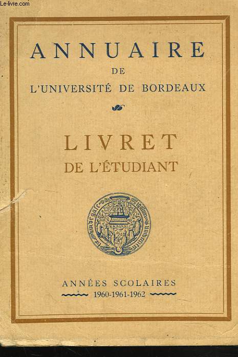 ANNUAIRE DE L'UNIVERSITE DE BORDEAUX. LIVRET DE L'ETUDIANT. ANNEES SCOLAIRES 1960-1961-1962.