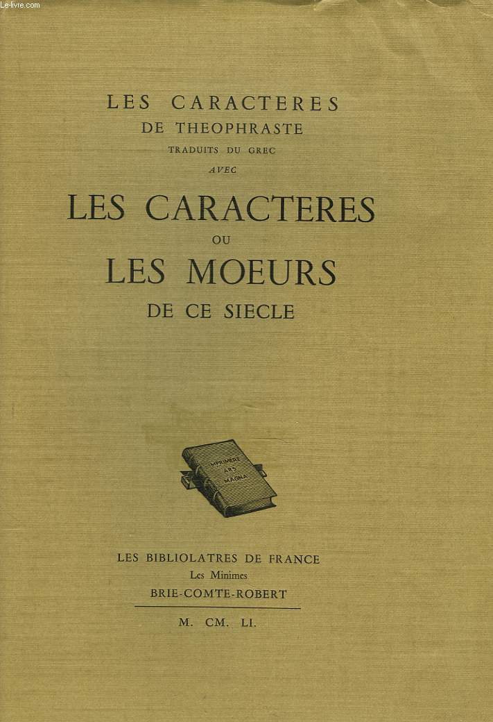 LES CARACTERES DE THEOPHRASTE TRADUIT DU GREC avec LES CARACTERES ou LES MOEURS DE CE SIECLE.