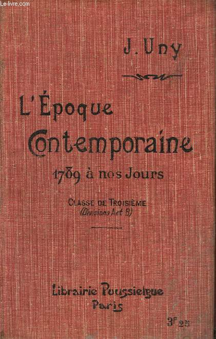 L'EPOQUE CONTEMPORAINE. 1789  NOS JOURS. CLASSE DE TROISIEME.