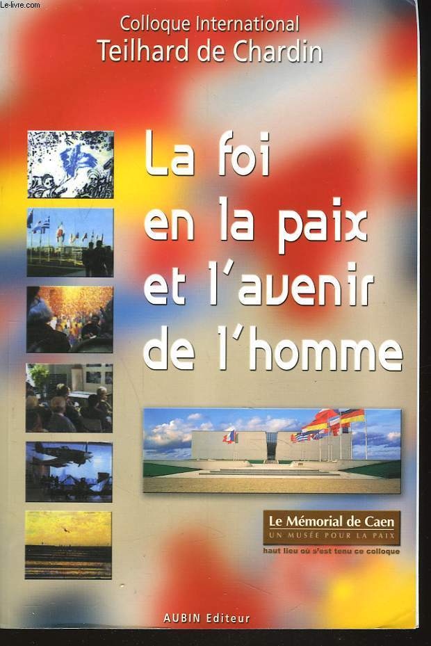 COLLOQUE INTERNATIONAL TEILHARD DE CHARDIN. LA FOIX EN LA PAIX ET L'AVENIR DE L'HOMME.