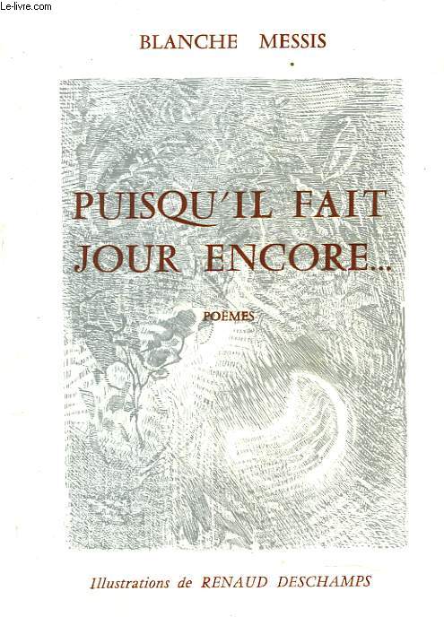 PUISQU'IL FAIT JOUR ENCORE... POEMES. + ENVOI DE L'AUTEUR.