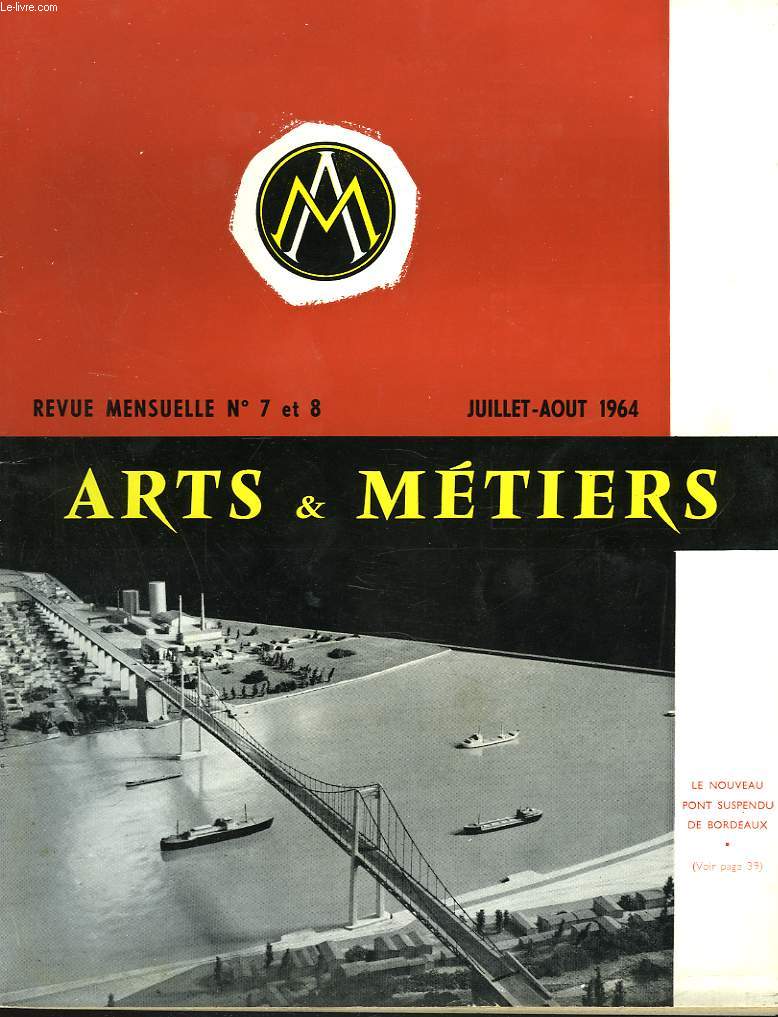 ARTS ET METIERS. REVUE MENSUELLE N6-7, JUILLET-AOT 1964. PROGRAMME DU CONGRES DE LA SOCIETE A BORDEAUX / QUELQUES ASPECTS DE LA CIRCULATION ROUTIERE ET DE L'INDUSTRIE ROUTIERE par G. DARIC/ LES NOUVEAUX PONTS DE BORDEAUX / A LA MEMOIRE DE LUCIEN MOTARD