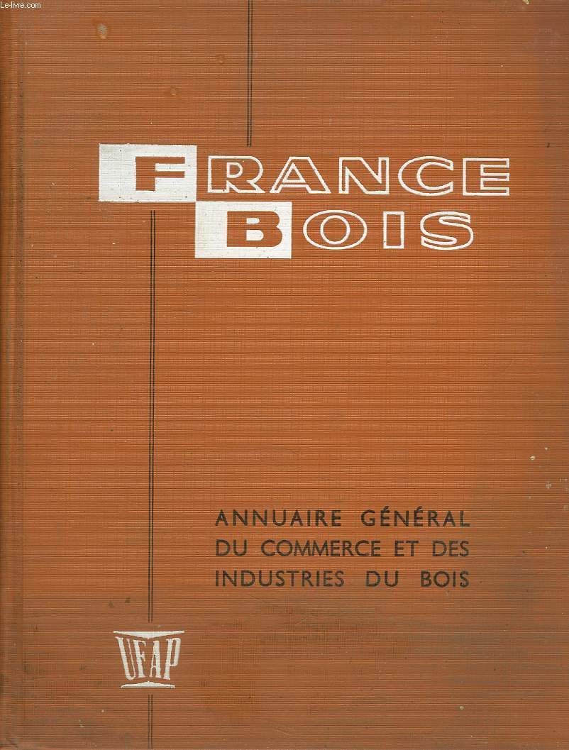 FRANCE BOIS. ANNUAIRE GENERAL DU COMMERCE ET DES INDUSTRIES DU BOIS. 1961-1962.
