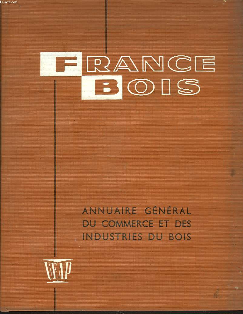 FRANCE BOIS. ANNUAIRE GENERAL DU COMMERCE ET DES INDUSTRIES DU BOIS. 1963-1964.