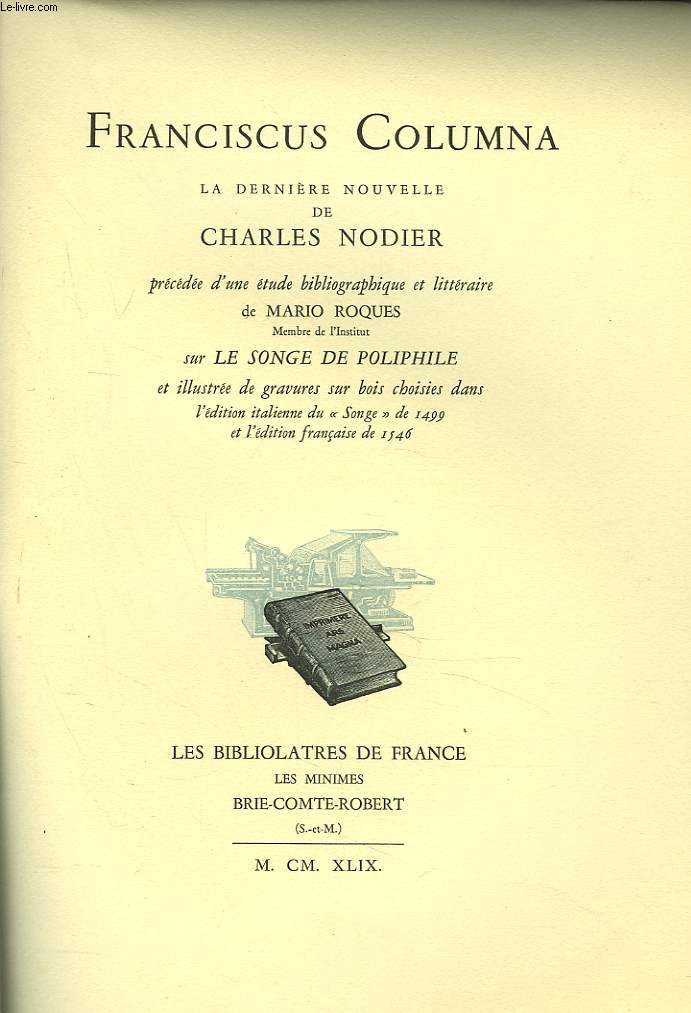 FRANCISCUS COLUMNA. La dernire nouvelle de Charles Nodier prcde d'une tude bibliographique et littraire de Mario ROQUES sur LE SONGE DE POLIPHILE.