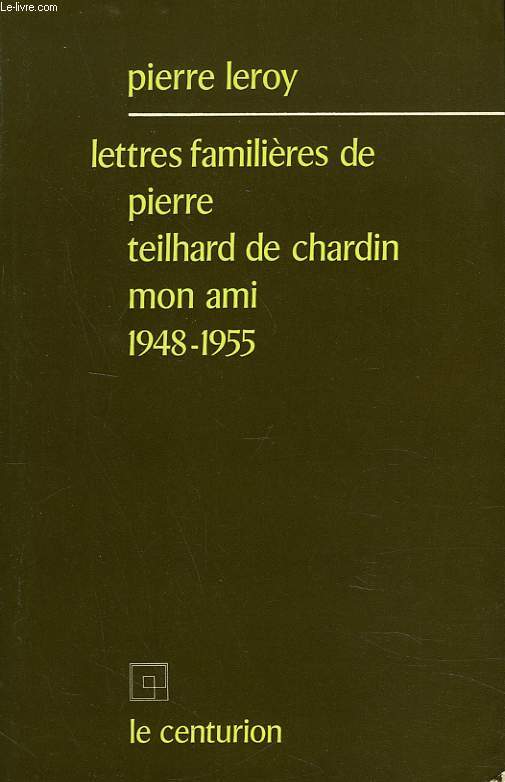 LETTRES FAMILIERES DE PIERRE TEILHARD DE CHARDIN? MON AMI. 1948-1955.