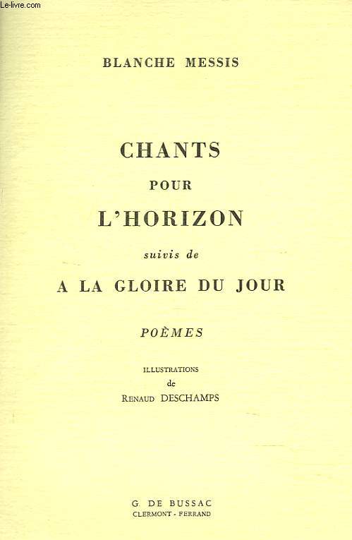 CHANTS POUR L'HORIZON suivis de A LA GLOIRE DU JOUR. POEMES. + ENVOI DE L'AUTEUR.