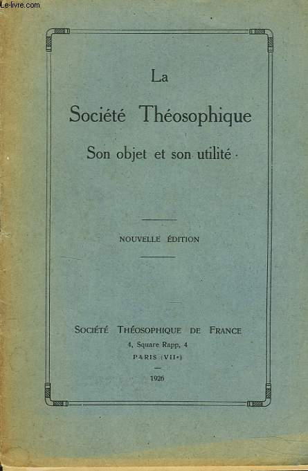 LA SOCIETE THEOSOPHIQUE DE FRANCE. SON OBJET ET SON UTILITE.