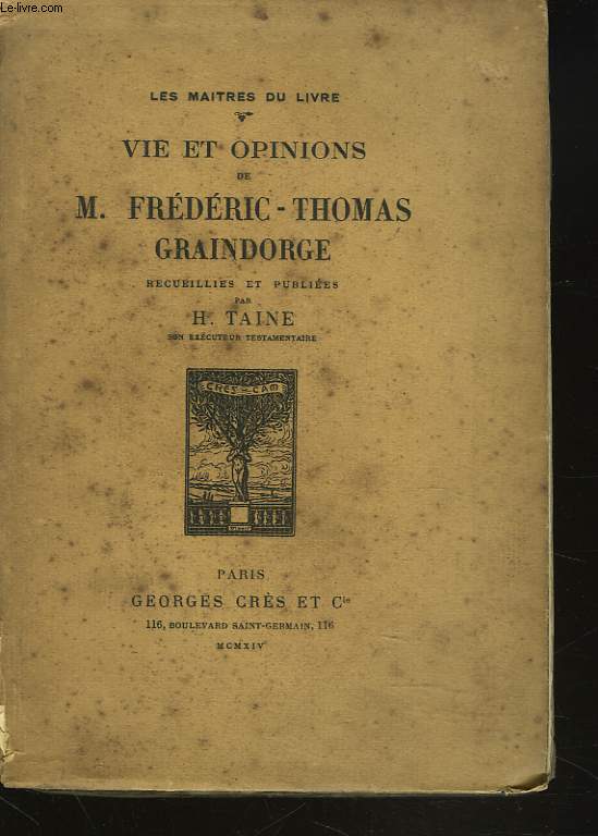 VIE ET OPINIONS DE M. FREDERIC-THOMAS GRAINDORGE recueillies et publiees par H. TAINE