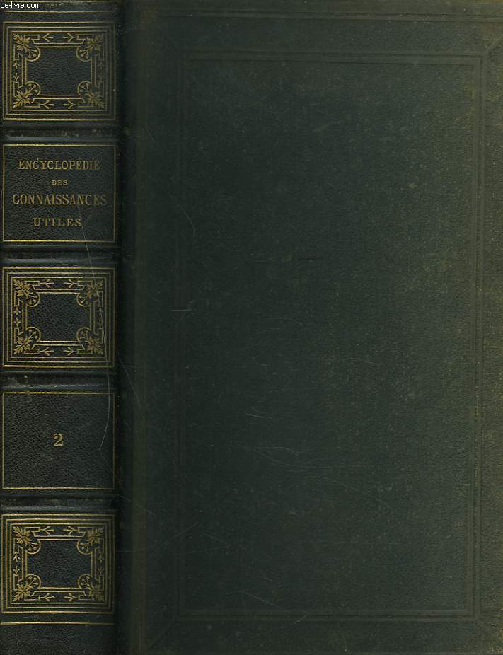 ENCYCLOPEDIE THEORIQUE ET PRATIQUE DES CONNAISSANCES UTILES COMPOSEE DE TRAITES SUR LES CONNAISSANCE LES PLUS INDISPENSABLES. TOME SECOND.