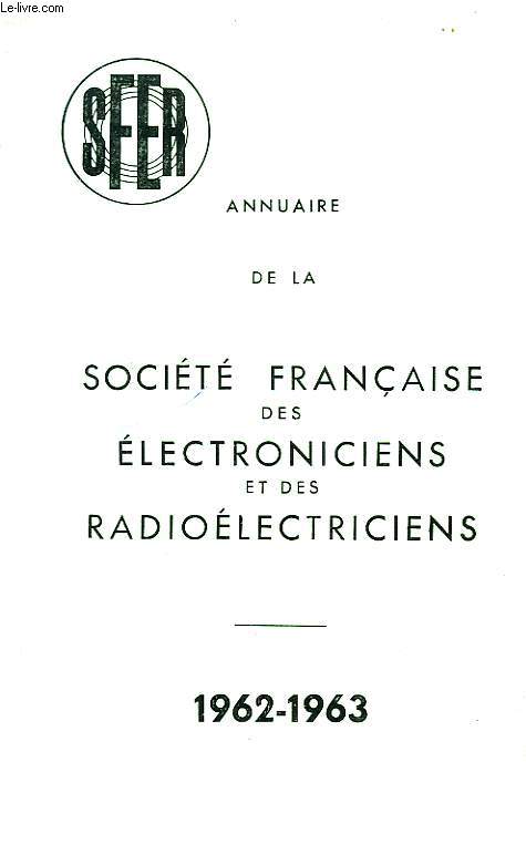 ANNUAIRE DE LA SOCIETE FRANCAISE DES ELECTRONICIENS ET DES RADIOELECTRICIENS 1962-1963.