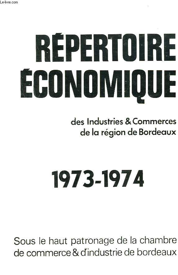 REPERTOIRE ECONOMIQUE DES INDUSTRIES ET COMMERCES DE LA REGION DE BORDEAUX. 1973-1974. SOUS LE HAUT PATRONNAGE DE LA CHAMBRE DE COMMERCE ET D'INDUSTRIE DE BORDEAUX.