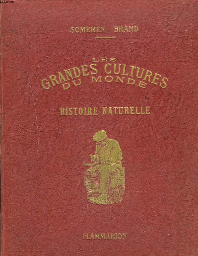 HISTOIRE NATURELLE POPULAIRE. LES GRANDES CULTURES DU MONDE. Leur histoire, leur exploitation, leurs diffrents usages (le riz, la vigne, le froment, le cacao, le caf, le th, le quinquina, le tabac, le sucre, le mas).