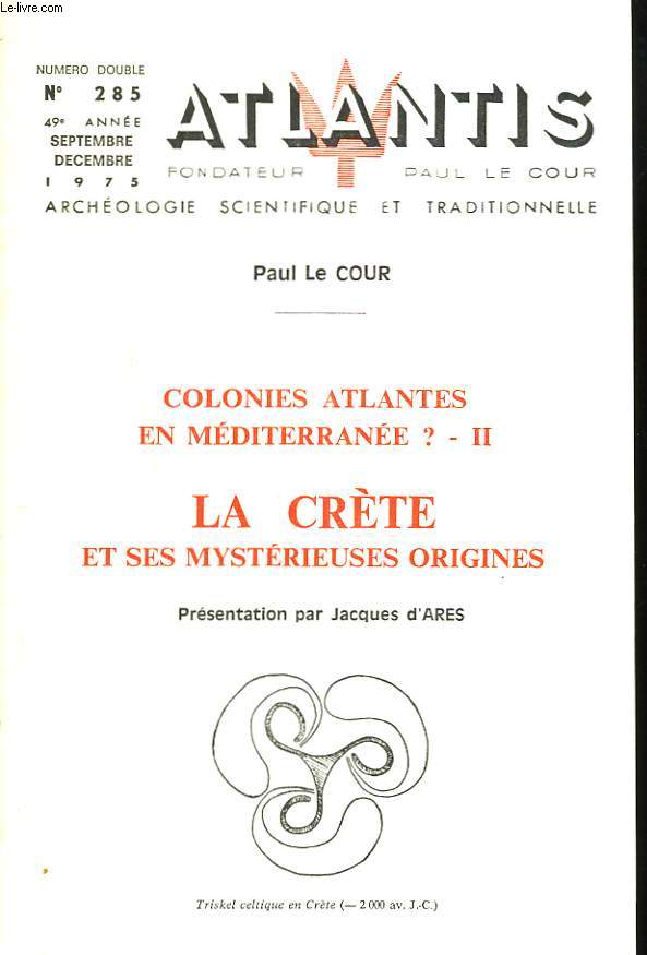 ATLANTIS, ARCHEOLOGIE SCIENTIFIQUE ET TRADITIONNELLE, 49e ANNEE, N285, SEPT-DEC. 1975. COLONIES ATLANTES EN MEDITERRANEE ? -II. LA CRETE ET SES MYSTERIEUSES ORIGINES.