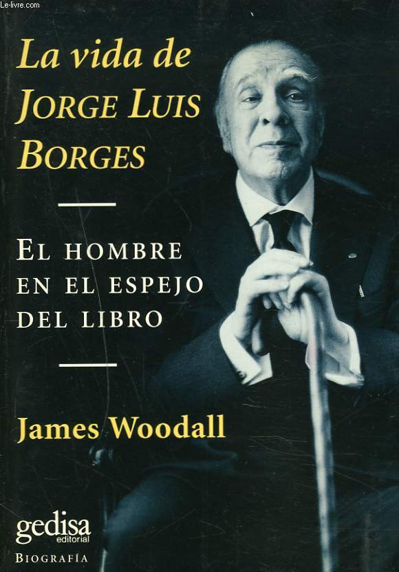 LA VIDE DE JORGE LUIS BORGES. EL HOMBRE EN EL ESPEJO DEL LIBRO.