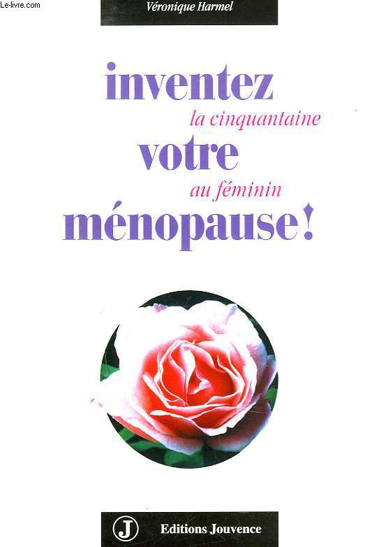 INVENTEZ VOTRE MENAUPOSE ! LA CINQUANTAINE AU FEMININ.