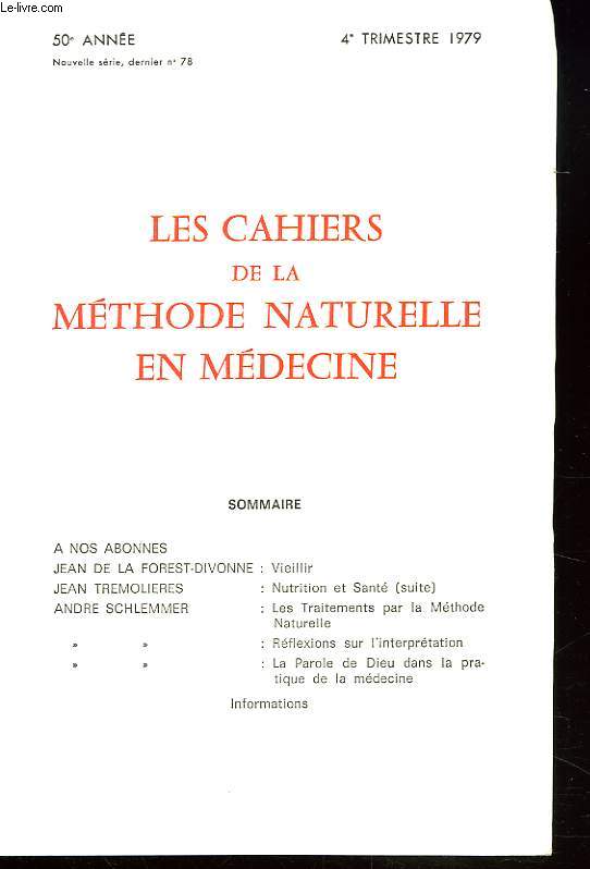LES CAHIERS DE LA METHODE NATURELLE EN MEDECINE. 4e TRIMESTRE 1979. VIEILLIR par JEAN DE LA FOREST-DIVONNE/ NUTRITION ET SANTE par JEAN TREMOLIERES/ LES TRAITEMENTS PAR LA METHODE NATURELLE par ANDRE SCHLEMMER / L'INTERPRETATION DE DIEU DANS LA PRATIQUE..