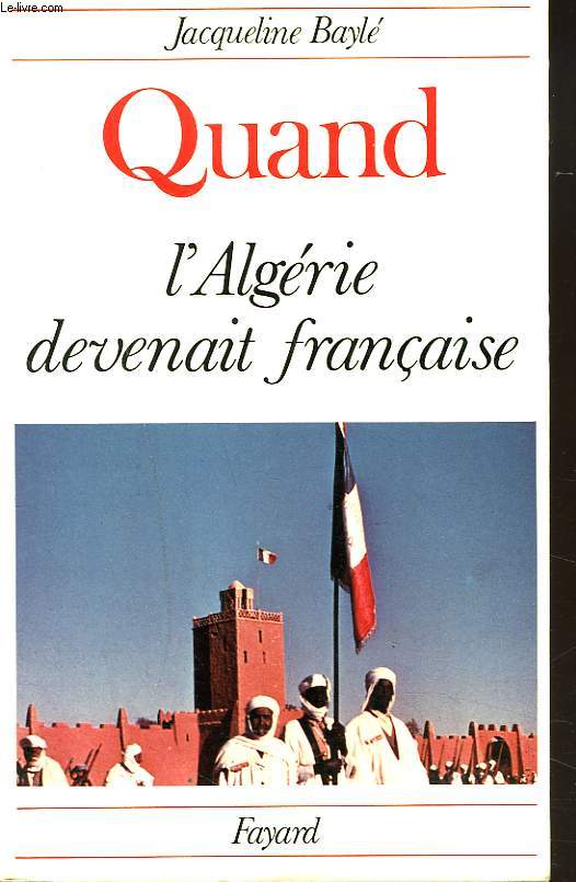 QUAND L'ALGERIE DEVENAIT FRANCAISE.
