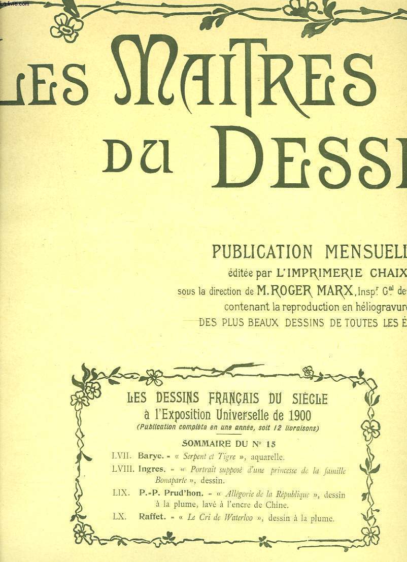 LES MAITRES DU DESSIN. PUBLICATION MENSUELLE N 15, 15 JUILLET 1900. BARYE, SERPENT ET TIGRE, AQUARELLE / INGRES, PORTRAITS SUPPOSE D'UNE PRINCESSE DE LA FAMILLE BONAPARTE, DESSIN/ P.-P. PRUD'HON, ALLEGORIE DE LA REPUBLIQUE, DESIN A LA PLUME, ...