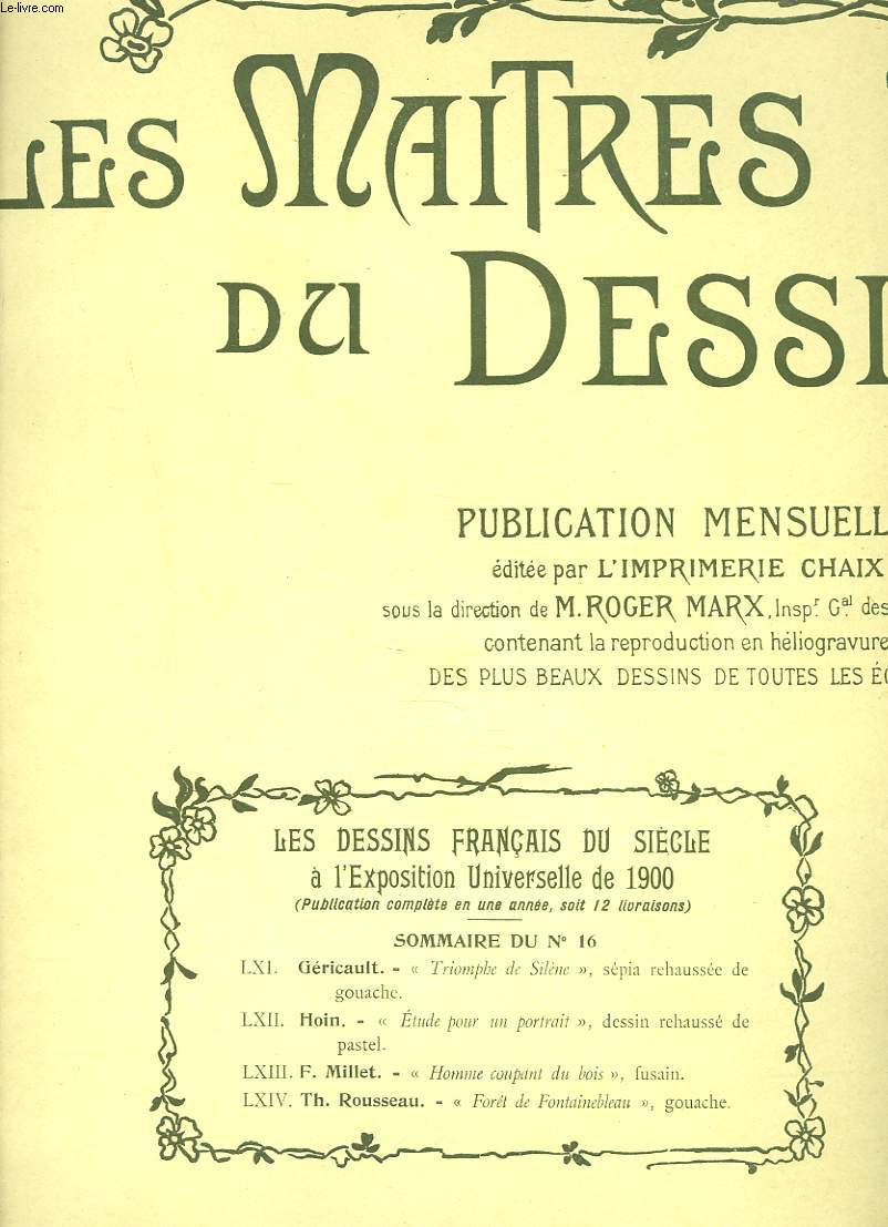 LES MAITRES DU DESSIN. PUBLICATION MENSUELLE N 16, 15 AOT 1900. GERICAULT, TRIOMPHEDE SILENE, S2PIA REHAUSSE DE GOUACHE/ HOIN? ETUDE POUR UN PORTRAIT, DESSIN REHAUSSE DE PASTEL / F. MILLET, HOMME COUPANT DU BOIS, FUSAIN/ ...
