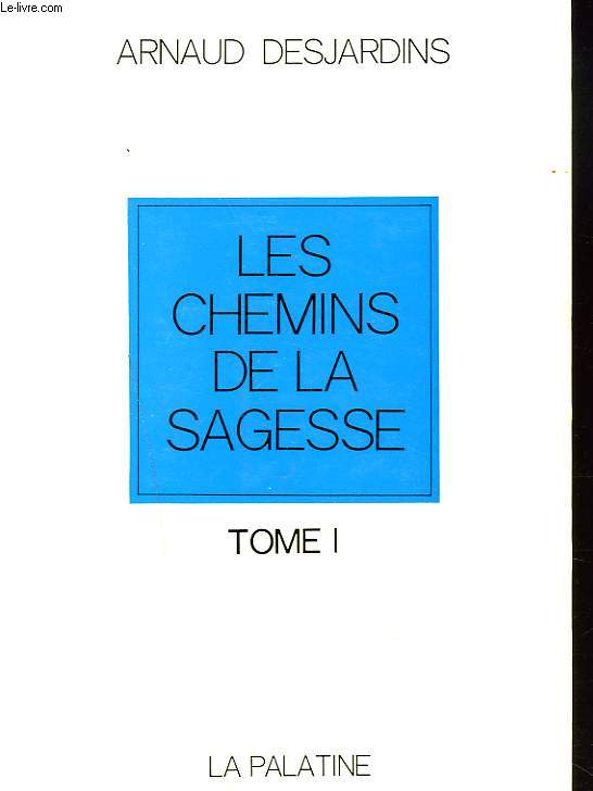 LES CHEMINS DE LA SAGESSE. TOME I.