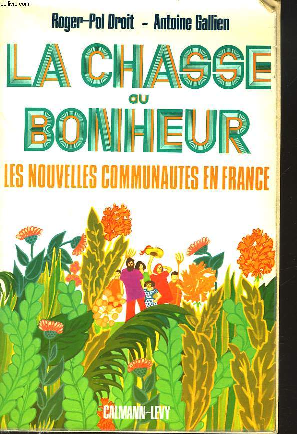 LA CHASSE AU BONHEUR. LES NOUVELLES COMMUNAUTES EN FRANCE.