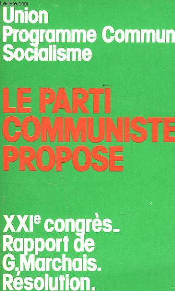LE PARTI COMMUNISTE PROPOSE XXIe CONGRES. RAPPORT DE GEORGES MARCHAIS. RESOLUTION.