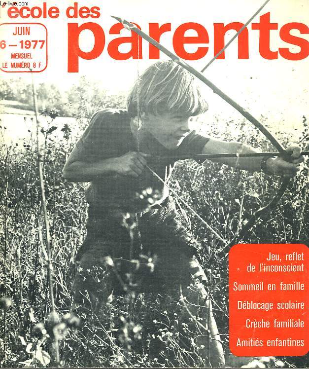 L'ECOLE DES PARENTS, MENSUEL N 6, JUIN 1977. JEU, REFLET DE L'INCONSCIENT / SOMMEIL EN FAMILLE / DEBLOCAGE SCOLAIRE / CRECHE FAMILIALE / AMITIES ENFANTINES.