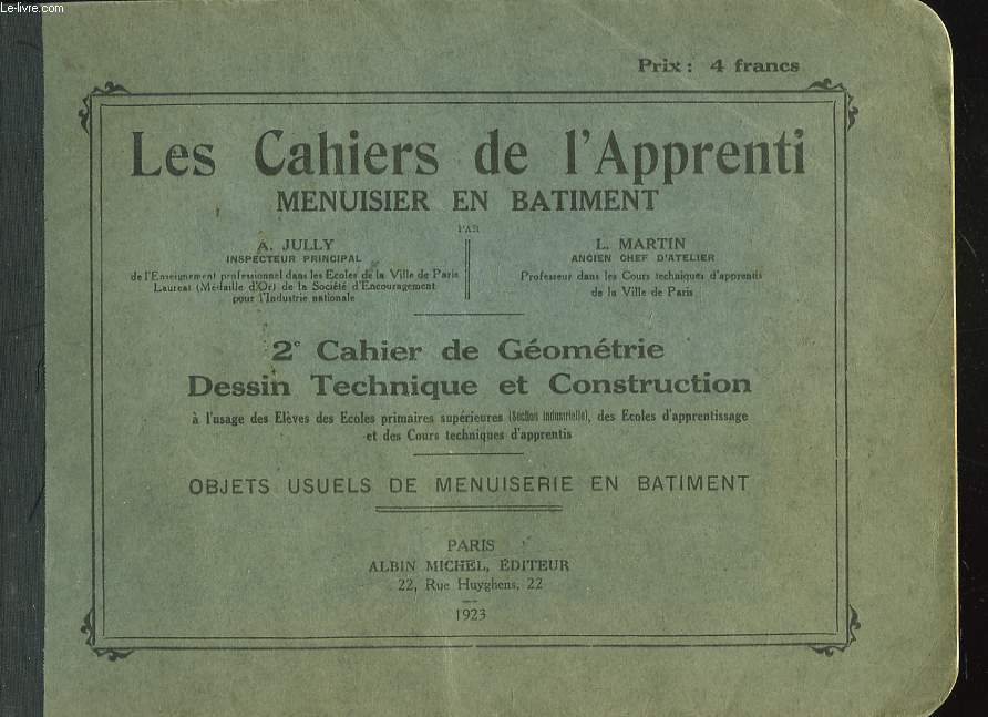 LES CAHIERS DE L'APPRENTI MENUISIER EN BTIMENT. 2e CAHIER DE GEOMETRIE. DESSIN TECHNIQUE ET CONSTRUCTION. OBJETS USUELS DE MENUISERIE EN BATIMENT.