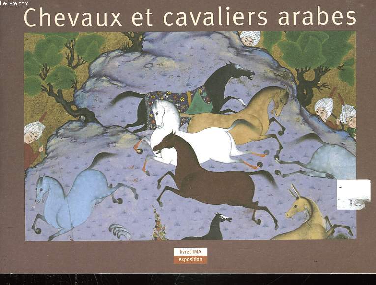 CHEVAUX ET CAVALIERS ARABES. EXPOSITION. LIVRET IMA.