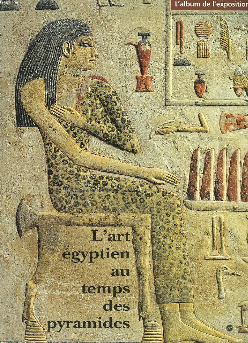 L'ART EGYPTIEN AU TEMPS DES PYRAMIDES. L'ALBUM DE L'EXPOSITION.