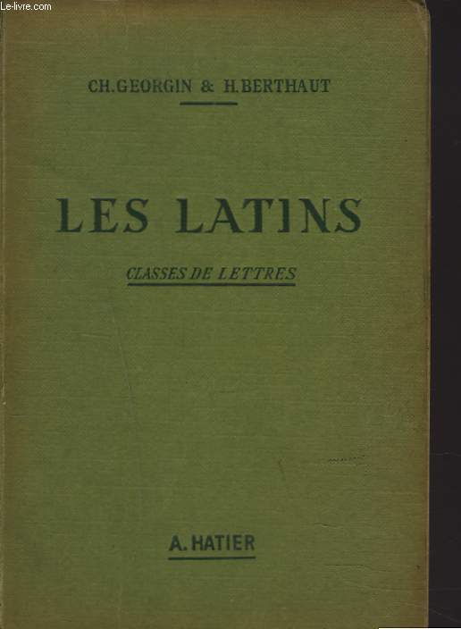 LES LATINS, PAGES PRINCIPALES DES AUEURS DU PROGRAMME. CLASSES DE LETTRES. 15e EDITION REVUE ET COMPLETEE PAR H. BERTHAUT.
